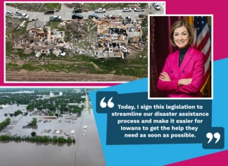Collage of tornado damage and flooding in Iowa with quote, "Today, I sign this legislation to streamline our disaster assistance process & make it easier for Iowans to get the help they need as soon as possible.” --Gov. Reynolds